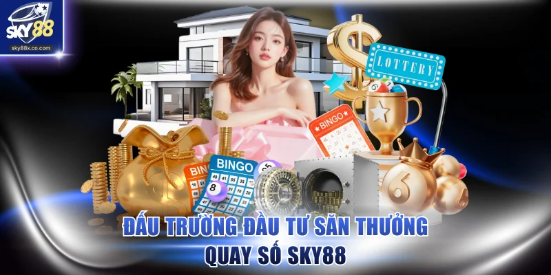 Đấu trường đầu tư săn thưởng quay số SKY88