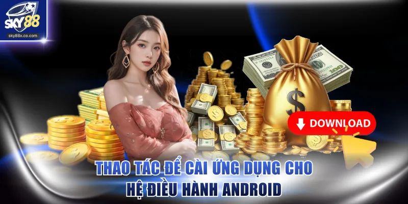 Thao tác để cài ứng dụng cho hệ điều hành Android